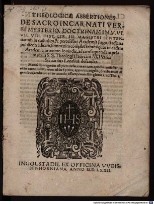 Theologicae Assertiones De Sacro Incarnati Verbi Mysterio, Doctrinam In V. VI. VII. VIII. Dist. Lib. III. Magistri Sententiarum, in ... Academia Ingolstadiana publice traditam, summatim complectentes