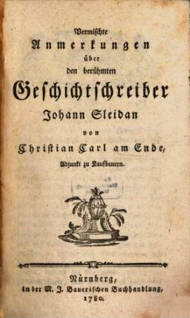 Vermischte Anmerkungen über den berühmten Geschichtschreiber Johann Sleidan