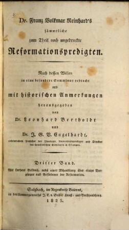 Dr. Franz Volkmar Reinhard's Sämmtliche zum Theil noch ungedruckte Reformationspredigten. 3, Mit Luthers Bildniß, nebst einer Abhandlung über einige Vorgänger und Beförderer der Reformation