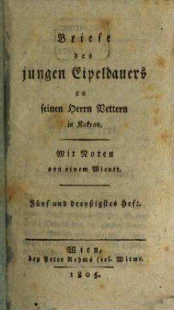 Briefe des jungen Eipeldauers an seinen Herrn Vettern in Kakran : mit Noten von einem Wiener. [10] = H. 35 - 45. 1805