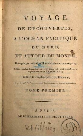 Voyage de découvertes à l'Océan Pacifique du Nord, et autour du monde : entrepris par ordre de sa Majesté Britannique; exécuté, pendant les années 1790, 1791, 1792, 1793, 1794 et 1795, par le capitaine George Vancouver, 1