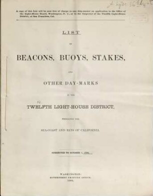 List of beacons, buoys, stakes and other day-marks in the Twelfth Light-House District, embracing the sea-coast and bays of California. 1884