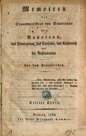Memoiren des Staatsministers [Louis-Antoine Fauvelet] von Bourrienne über Napoleon, das Directorium, das Consulat, das Kaiserreich und die Restauration, 3. 1829. - 1 Bl., 236 S.