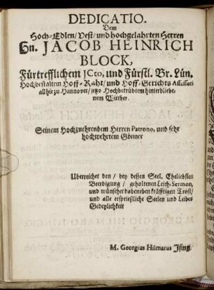 Dedicatio. Dem Hoch-Edlen … Hn. Jacob Heinrich Block, Fürtrefflichem JCto, und Fürstl. Br. Lün. Hochbestaltem Hoff-Raht, und Hoff-Gerichts Assessori … Uberreichet … M. Georgius Hilmarus Ising