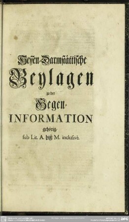 Hessen-Darmstättische Beylagen zu der Gegen-Information gehörig, sub Lit. A biß M. inclusivè