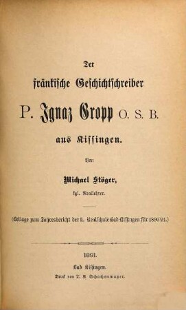 Der fränkische Geschichtschreiber P. Ignaz Gropp O.S.B. aus Kissingen, [1]