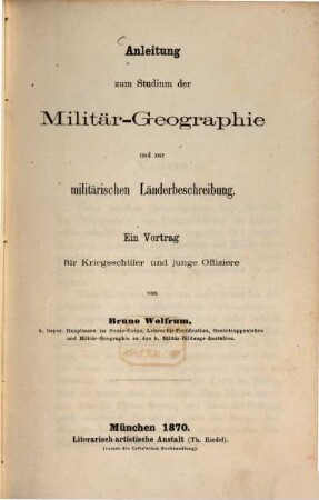 Anleitung zum Studium der Militär-Geographie und zur militärischen Länderbeschreibung : ein Vortrag für Kriegsschüler und junge Offiziere