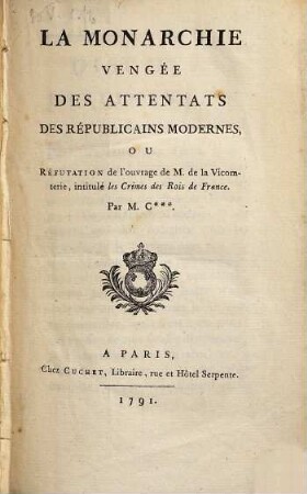 La monarchie vengée des attentats des républicains modernes, ou réfutation de l'ouvrage de M. de la Vicomterie, intitulé Les Crimes des Rois de France