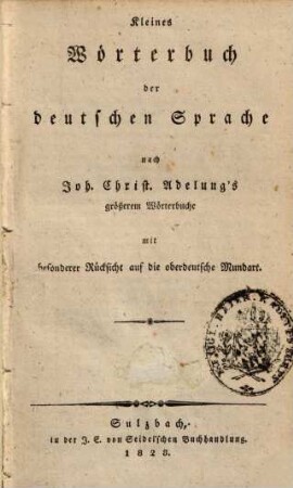 Kleines Wörterbuch der deutschen Sprache : nach Joh. Christ. Adelungs größerem Wörterbuche mit besonderer Rücksicht auf die oberdeutsche Mundart