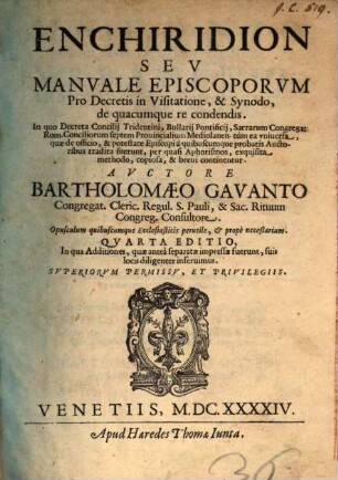 Enchiridion Sev Manvale Episcoporvm Pro Decretis in Visitatione, & Synodo, de quacumque re condendis : In quo Decreta Concilij Tridentini, Bullarij Pontificij, Sacrarum Congregat. Rom. Conciliorum septem Prouincialium Mediolanen. tùm ea vniuersa, quae de officio, & potestate Episcopi à quibuscumque probatis Auctoribus tradita fuerunt, per quasi Aphorismos, exquisita methodo, copiosa, & breui continentur ; Opusculum quibuscumque Ecclesiasticis perutile, et propè neceßarium