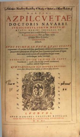 Martini Azpilcvetae Doctoris Navarri, ... Consiliorvm & Responsorvm libri quinque : iuxta quinque libros & titulos Decretalivm distincti ; Nvnc Primvm In Vnvm Qvasi Corpvs coagmentati, et quatuor indicibus, ... exornati ; ...