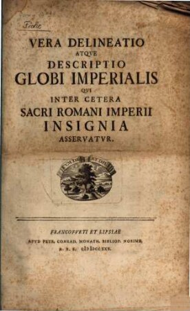 Vera Delineatio atque descriptio globi imperialis qui inter cetera sacri Romani imperii insignia asservatur