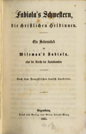 Fabiolas Schwestern, die christlichen Heldinnen : ein Seitenstück zu Wiseman's Fabiola, oder die Kirche der Katakomben