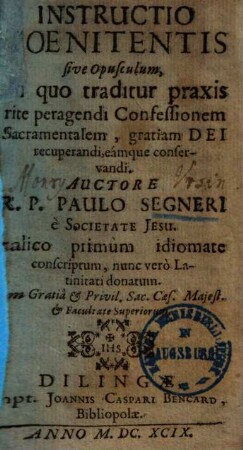 Instructio Poenitentis sive opusculum, In quo traditur praxis rite peragendi Confessionem Sacramentalem, gratiam Dei recuperandi, eamque conservandi ...