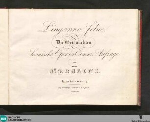 L' Inganno felice : komische Oper in einem Aufzuge