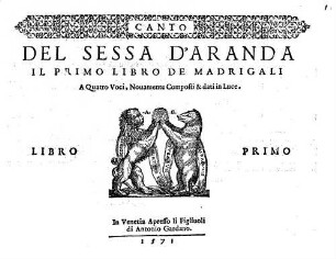 DEL SESSA D'ARANDA IL PRIMO LIBRO DE MADRIGALI A Quatro Voci : Nouamente Composti & dati in Luce. LIBRO PRIMO
