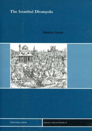 The Istanbul Divanyolu : a case study in Ottoman urbanity and architecture