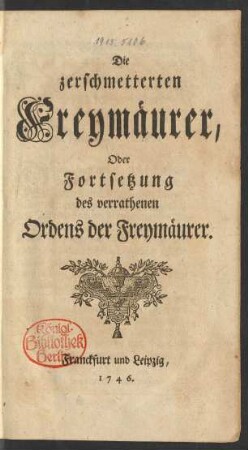 Die zerschmetterten Freymäurer, Oder Fortsetzung des verrathenen Ordens der Freymäurer