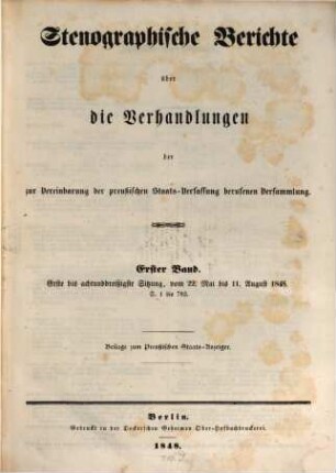 Stenographische Berichte über die Verhandlungen der zur Vereinbarung der Preussischen Staats-Verfassung Berufenen Versammlung. 1848,1. 1. - 38. Sitzung, vom 22. Mai bis 11. August 1848. - S. 1 - 782