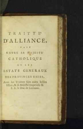 Traitte' D' Alliance, Fait Entre Sa Majeste' Catholique Et Les Estats Generaux Des Provinces Unies, ...
