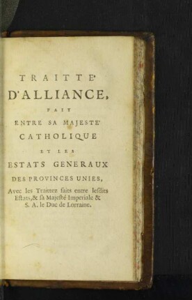 Traitte' D' Alliance, Fait Entre Sa Majeste' Catholique Et Les Estats Generaux Des Provinces Unies, ...