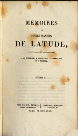 Mémoires de Henri Masers de Latude, prisonnier pendant trente-cinq ans a la Bastille, a Vincennes, a Charenton et a Bicêtre, 1