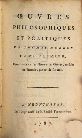 Oeuvres Philosophiques Et Politiques De Thomas Hobbes. 1, Contenant les Élémens du Citoyen : traduits en François, par un de ses amis