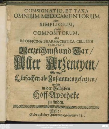 Consignatio, Et Taxa Omnium Medicamentorum, tam Simplicium, quam Compositorum, quae In Officina Pharmaceutica Cellensi Prostant