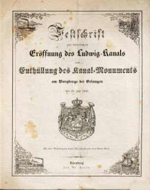 Festschrift zur feierlichen Eröffnung des Ludwig-Kanals und Enthüllung des Kanal-Monuments am Burgberge bei Erlangen : den 15. Juli 1846