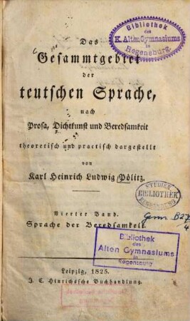 Das Gesammtgebiet der teutschen Sprache, nach Prosa, Dichtkunst und Beredsamkeit theoretisch und practisch dargestellt, 4. Sprache der Beredsamkeit