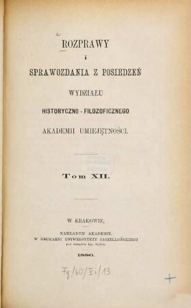 Rozprawy i sprawozdania z posiedzeń Wydziału Historyczno-Filozoficznego Akademii Umieje̜tności. 12. 1880
