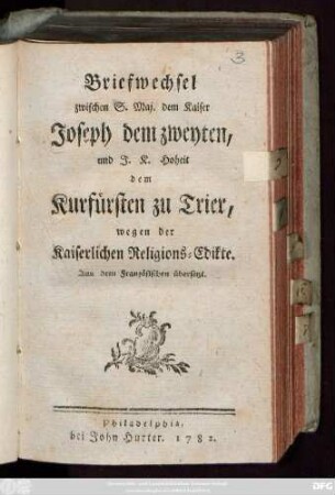 Briefwechsel zwischen S. Maj. dem Kaiser Joseph dem zweyten, und J. K. Hoheit dem Kurfürsten zu Trier, wegen der Kaiserlichen Religions-Edikte
