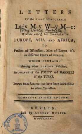 Letters of the right honourable Lady M-y W-y M-e : Written during her Travels in Europe, Asia and Africa, ... ; Complete in one volume