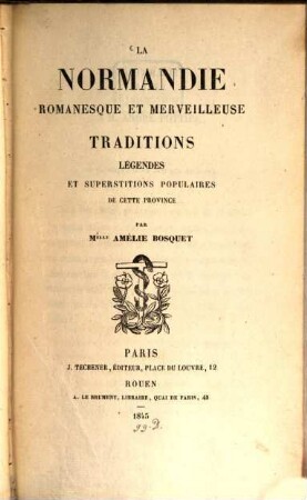 La Normandie romanesque et merveilleuse : traditions, légendes et superstitions populaires de cette province