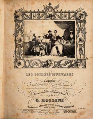 Les soirées musicales : collection de 8 ariettes et 4 duos italiens avec une traduction française par M.r Crevel de Charlemagne (traduction allemande par le professeur G. Friedrich) ; mise en musique avec accompagn. t de piano
