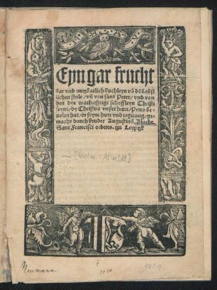 Eyn gar frucht||bar vnd nutzbarlich buchleyn võ dẽ babst||lichen stule/ vñ von sant Peter/ vnd von || den dye warhafftige scheffleyn Christi || seynt/ dy Christus vnßer herre/ Petro be=||uolen hat/ in seyne hute vnd regirung/ ge=||macht durch bruder Augustinũ. Aluedt.|| Sant Francisci ordens. tzu Leyptzk ||