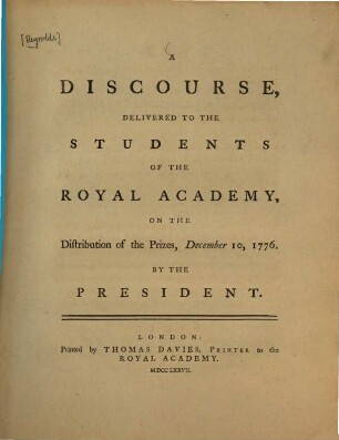 A discourse : delivered to the students of the Royal Academy, on the distribution of the prizes, [6]. December 10, 1776. - 1777. - 44 S.
