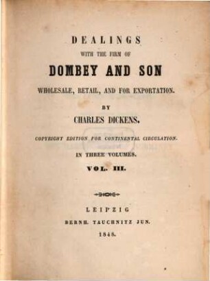 Dealings with the firm of Dombey and son, wholesale, retail and for exportation : in three volumes. 3