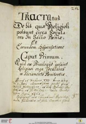 Antonius Lecher: Traktat über die Privilegierung der Religiosen gegenüber den Laien bezüglich Buße und Vergebung, Abschrift: Tractatus De his, quae Religiosi possunt circa Saeculares Jn Sacramento Poenitentiae. Et Eorundem Dispensatione. Caput Primum. Quid ex Priuilegĉs possint Religiosi erga saeculares in Sacramento Pœnitentiae