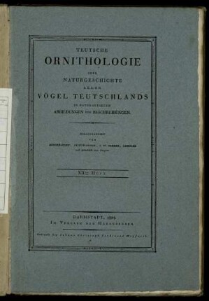 Teutsche Ornithologie oder Naturgeschichte aller Vögel Teutschlands in naturgetreuen Abbildungen und Beschreibungen