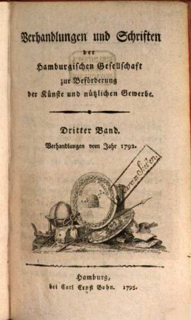 Verhandlungen und Schriften der Hamburgischen Gesellschaft zur Beförderung der Künste und Nützlichen Gewerbe. 3. 1792 (1795)
