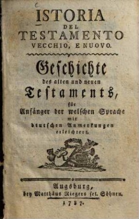 Istoria Del Testamento Vecchio, E Nuovo : für Anfänger der welschen Sprache mit deutschen Anmerkungen erleichtert = Geschichte des alten und neuen Testaments