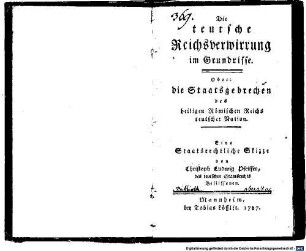 Die teutsche Reichsverwirrung im Grundrisse. Oder: die Staatsgebrechen des heiligen Römischen Reichs teutscher Nation : Eine Staatsrechtliche Skizze