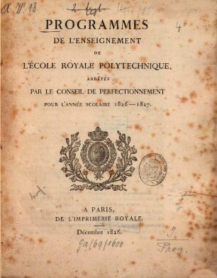 Programmes de l'enseignement de l'Ecole Royale Polytechnique : arrétés par le Conseil de Perfectionnement pour l'année scolaire .... 1926/27, 1826/27 (1826)