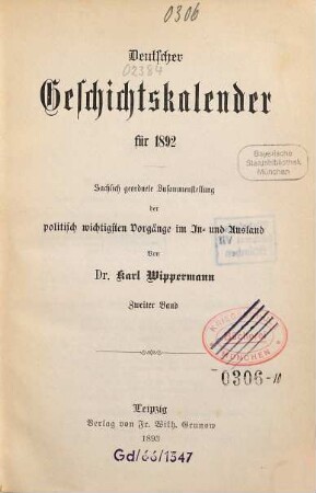 Deutscher Geschichtskalender : für ... ; sachlich geordnete Zusammenstellung der wichtigsten Vorgänge im In- und Ausland. 8,[2]. 1892 (1893)