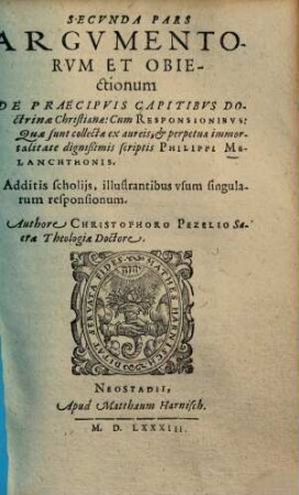 Argumentorum Et Obiectionum, De praecipuis articulis doctrinae Christianae, cum Responsionibus, quae passim extant in scriptis Philippi Melanchthonis Pars ..., 2
