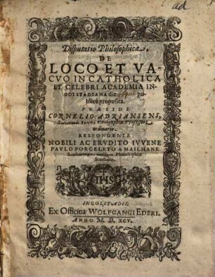 Disputatio Philosophica De Loco Et Vacuo : In Catholica Et Celebri Academia Ingolstadiana die publice proposita