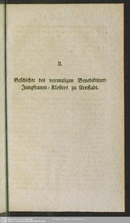 B. Geschichte des vormaligen Benediktiner-Jungfrauen-Klosters zu Arnstadt