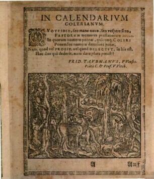 M. Johannis Coleri Calendarium Perpetuum, Et Libri Oeconomici: Das ist, Ein stetswerender Calender, darzu sehr nützliche und nötige Haußbücher : Vor die Haußwirt, Ackerleut, Apotecker, Kauffleute, Wanderßleute, Weinherrn, Gärtner, den gemeinen Handwercksleuten ... . Darinnen begrieffen ist: Ein gemeine Prognostication, auff eine jeder zeit des Jahrs, alle Kreuter, Wurtzel, Blumen und Samen, die man in einem jeden Monat ... samlen ... sol ; Auch allerley Jarmerckte ... ; Jetzund aus sonderlichen Ursachen vom Autore verbessert ... auch mit schönen Figuren gezieret