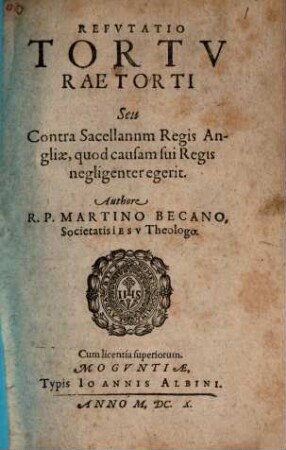 Refvtatio Tortvrae Torti Seu Contra Sacellannm [!] Regis Angliae, quod causam sui Regis negligenter egerit